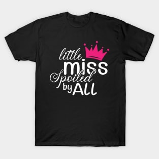 Daughter - Little miss spoiled by all T-Shirt